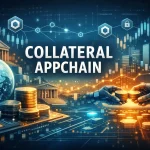 Digital illustration showing the Collateral AppChain concept — a glowing blue‑and‑gold financial network with a digital globe, tokenized assets, and robotic hands exchanging coins. The words ‘Collateral AppChain’ appear in bold white letters at the center, symbolizing blockchain‑based collateral automation and institutional connectivity.
